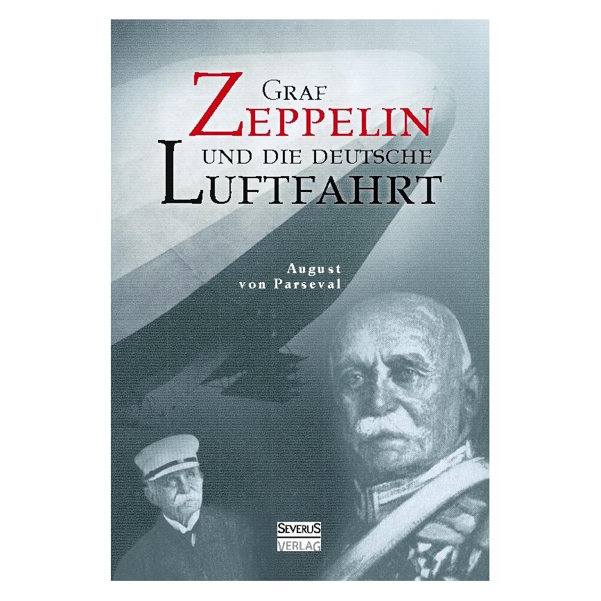 Severus Graf Zeppelin und die deutsche Luftfahrt (Deutsch, August von Parseval, Björn Bedey) (9783958011472)