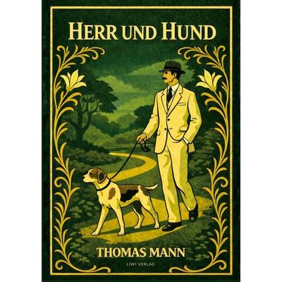 Thomas Mann: Herr und Hund. Vollständige Neuausgabe, Taschenbuch von Thomas Mann, Liwi Literatur- Und Wissenschaftsverlag, 978-3-7538-0304-3