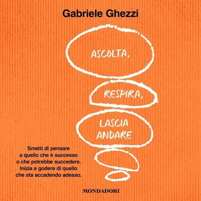 Ascolta, respira, lascia andare - Gabriele Ghezzi, Audio, 9788852160035