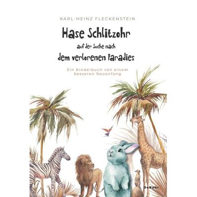 Hase Schlitzohr auf der Suche nach dem verlorenen Paradies - Ein Kinderbuch von einem besseren Neuanfang, Taschenbuch von Karl-Heinz Fleckenstein,