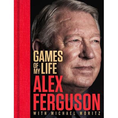 Games of My Life, Gebundene Ausgabe von Sir Alex Ferguson,Michael Moritz, Pan Macmillan, 978-1-03-740242-5