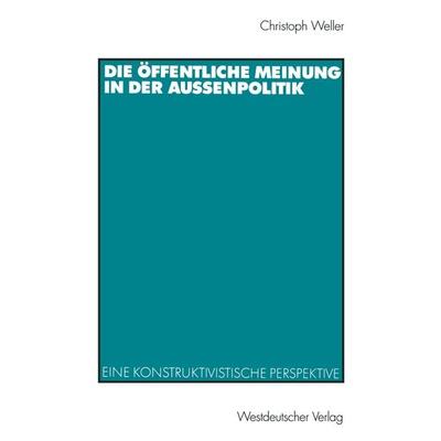 Die öffentliche Meinung in der Außenpolitik, Taschenbuch von Christoph Weller, VS Verlag für Sozialwissenschaften, 978-3-531-13573-1