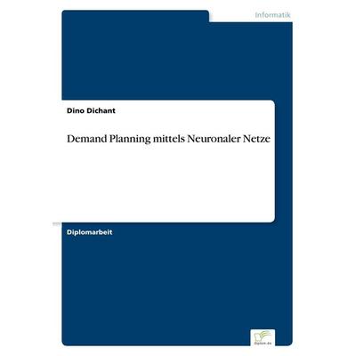 Demand Planning mittels Neuronaler Netze, Taschenbuch von Dino Dichant, GRIN, 978-3-8386-5623-6