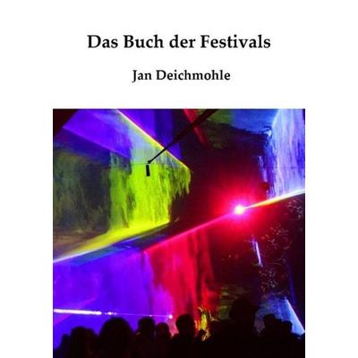 Das Buch der Festivals, Taschenbuch von Jan Deichmohle, Epubli, 978-3-7485-3748-9