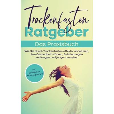 Trockenfasten Ratgeber - Das Praxisbuch, Taschenbuch von Evelin Wendland, BoD – Books on Demand, 978-3-7562-2107-3