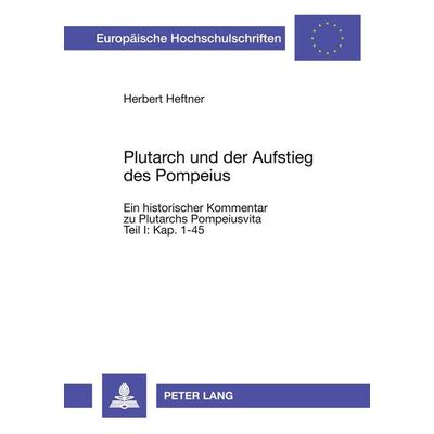 Plutarch und der Aufstieg des Pompeius, Taschenbuch von Herbert Heftner, Peter Lang GmbH, Internationaler Verlag der Wissenschaften, 978-3-631-47735-9