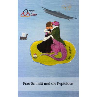 Frau Schmitt und die Reptoiden, Taschenbuch von Anne Müller, Twentysix, 978-3-7407-0683-8