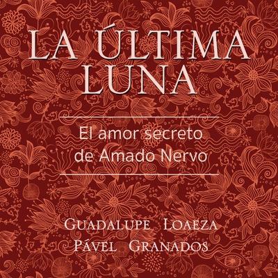 La última luna. El amor secreto de Amado Nervo - Guadalupe Loaeza,Pável Granados, Audio, 9789179737368
