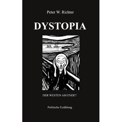 Dystopia, Taschenbuch von Peter W. Richter, BoD – Books on Demand, 978-3-695-14452-5