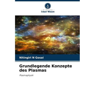 Grundlegende Konzepte des Plasmas, Taschenbuch von Nitingiri N. Gosai, Verlag Unser Wissen, 978-620-3-90702-5