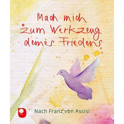 Mach mich zum Werkzeug deines Friedens, Taschenbuch von Nach Franz Assisi, Verlag am Eschbach, 978-3-86917-890-5