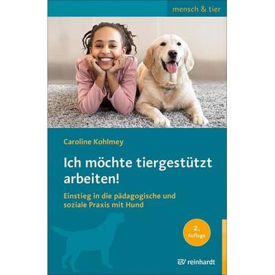 Ich möchte tiergestützt arbeiten!, Taschenbuch von Caroline Kohlmey, Ernst Reinhardt Verlag, 978-3-497-03328-7