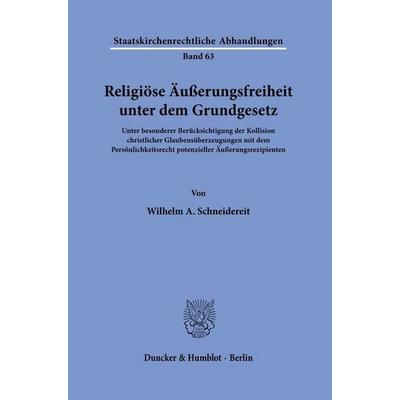 Religiöse Äußerungsfreiheit unter dem Grundgesetz, Gebundene Ausgabe von Wilhelm A. Schneidereit, Duncker & Humblot, 978-3-428-19883-2
