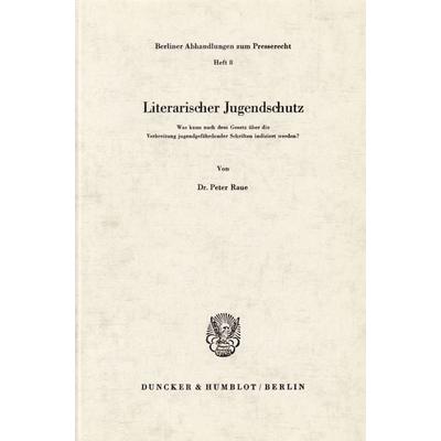 Literarischer Jugendschutz., Taschenbuch von Peter Raue, Duncker & Humblot, 978-3-428-02115-4