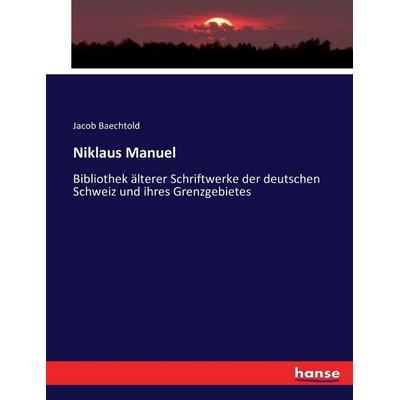 Niklaus Manuel, Taschenbuch von Jacob Baechtold, Hansebooks, 978-3-7433-5897-3