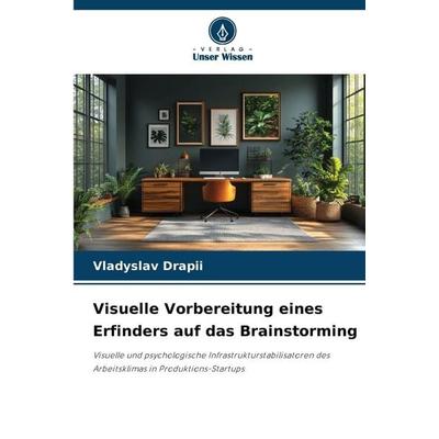 Visuelle Vorbereitung eines Erfinders auf das Brainstorming, Taschenbuch von Vladyslav Drapii, Verlag Unser Wissen, 978-620-9-50198-2