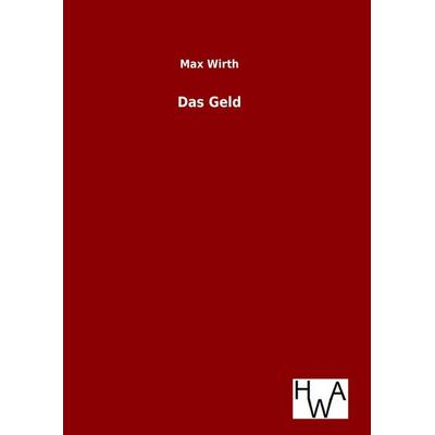 Das Geld, Gebundene Ausgabe von Max Wirth, BoD - Books on Demand, 978-3-86383-330-5