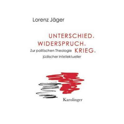 Unterschied. Widerspruch. Krieg., Gebundene Ausgabe von Lorenz Jäger, Karolinger Verlag, 978-3-85418-152-1