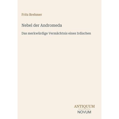 Nebel der Andromeda, Gebundene Ausgabe von Fritz Brehmer, Antiquum Novum Verlag, 978-3-387-43387-6