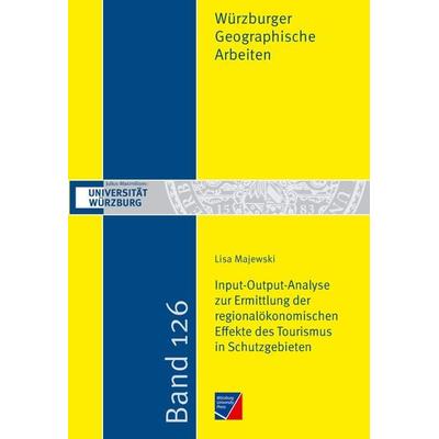 Input-Output-Analyse zur Ermittlung der regionalökonomischen Effekte des Tourismus in Schutzgebieten, Taschenbuch von Lisa Majewski, Würzburg