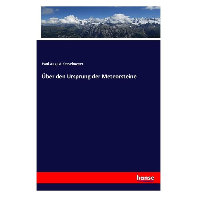 Hansebooks Über den Ursprung der Meteorsteine (Deutsch, Softcover, Paul August Kesselmeyer) (56903970)