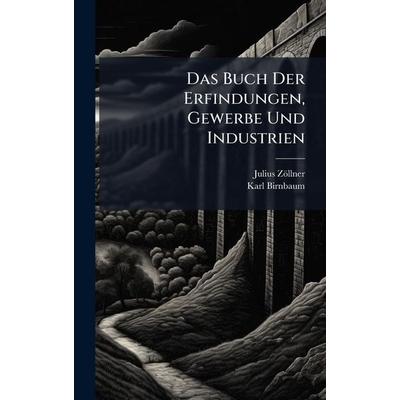 Das Buch Der Erfindungen, Gewerbe Und Industrien, Gebundene Ausgabe von Julius ZÃ¶llner,Karl Birnbaum, Legare Street Press, 978-1-02-377084-2