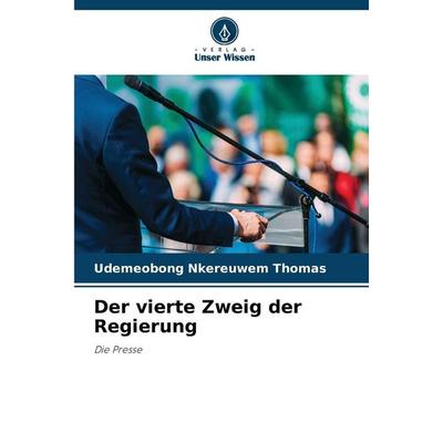 Der vierte Zweig der Regierung, Taschenbuch von Udemeobong Nkereuwem Thomas, Verlag Unser Wissen, 978-620-9-42209-6
