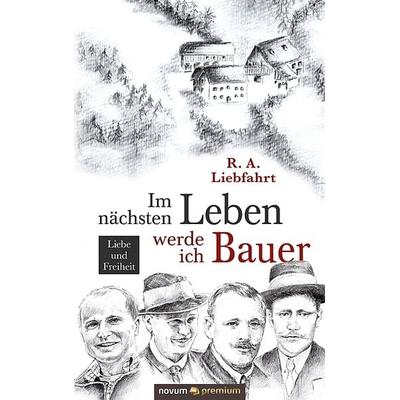 Im nächsten Leben werde ich Bauer, Gebundene Ausgabe von R. A. Liebfahrt, Novum Verlag, 978-3-903271-89-0
