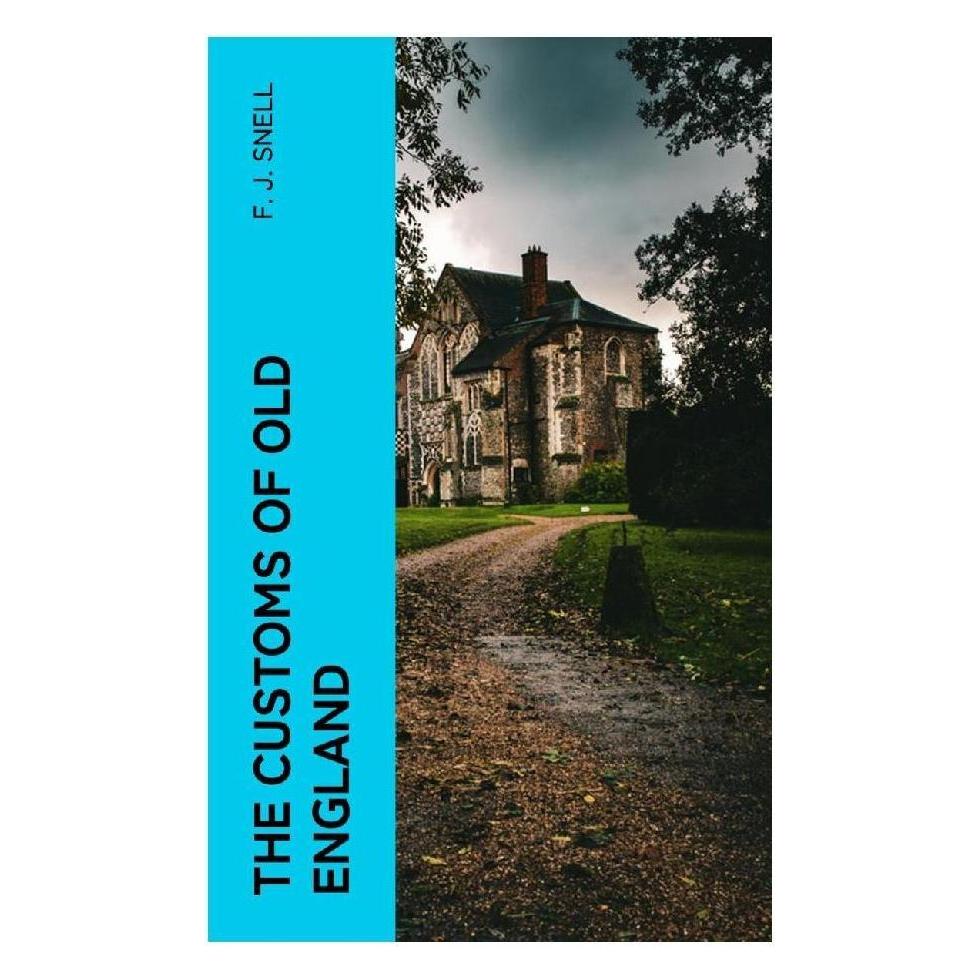 e-artnow The Customs of Old England (Englisch, Softcover, F. J. Snell) (56953304)