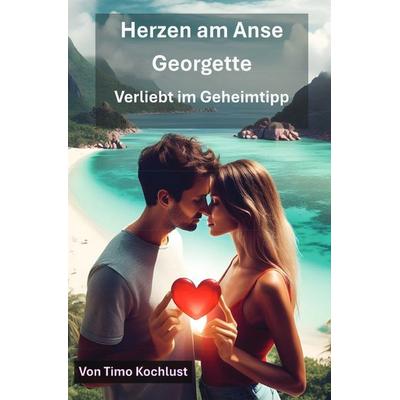 Herzen am Anse Georgette - Verliebt im Geheimtipp, Taschenbuch von Timo Kochlust, Epubli, 978-3-8197-6019-8