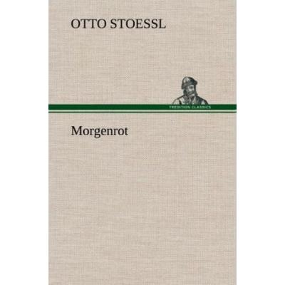 Morgenrot, Gebundene Ausgabe von Otto Stoessl, Tredition, 978-3-8472-7030-0