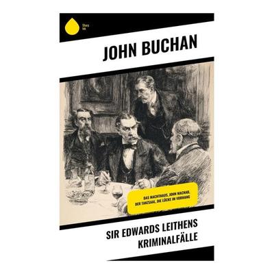 Sir Edwards Leithens Kriminalfälle, Taschenbuch von John Buchan, Copycat, 978-80-283-9844-6