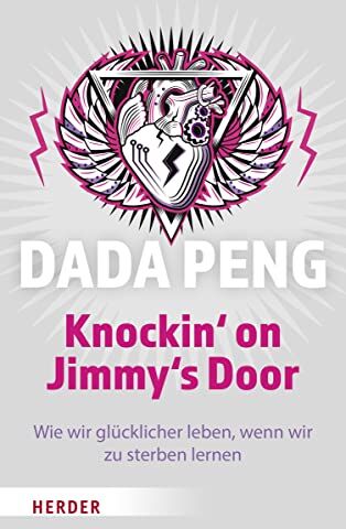 Dada Peng - Knockin' on Jimmy's Door: Wie wir glücklicher leben, wenn wir zu sterben lernen - Preis vom 06.10.2026 07:26:00 h