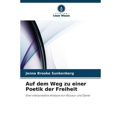 Auf dem Weg zu einer Poetik der Freiheit, Taschenbuch von Jenna Brooke Sunkenberg, Verlag Unser Wissen