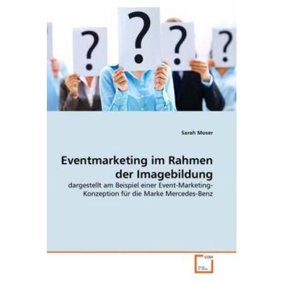 Moser, S: Eventmarketing im Rahmen der Imagebildung, Taschenbuch von Sarah Moser, VDM, 978-3-639-32295-8