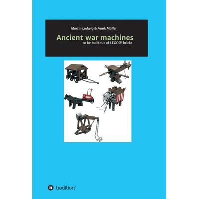 Ancient war machines, Gebundene Ausgabe von Frank Müller,Martin Ludwig, Tredition, 978-3-7469-6856-8