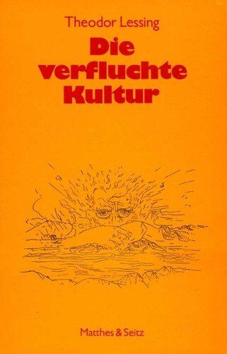 Theodor Lessing - Die verfluchte Kultur. Gedanken über den Gegensatz von Leben und Geist - Preis vom 12.10.2026 11:37:12 h