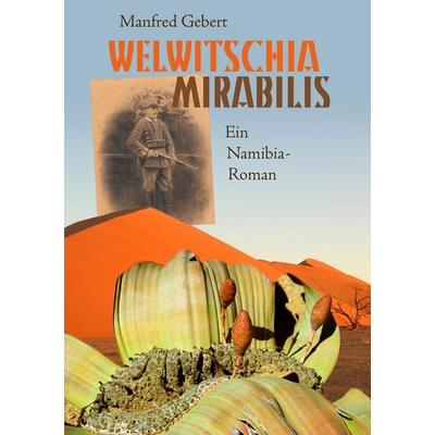 Welwitschia mirabilis, Taschenbuch von Manfred Gebert, BoD – Books on Demand, 978-3-8370-6128-4