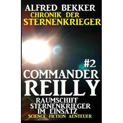 Commander Reilly & 2 - Raumschiff Sternenkrieger im Einsatz: Chronik der Sternenkrieger, Taschenbuch von Alfred Bekker, Epubli, 978-3-7529-5807-2