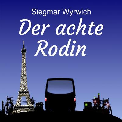 Der achte Rodin - Siegmar Wyrwich, Audio, 9783000677571