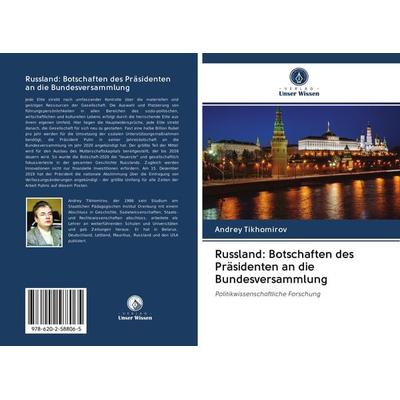 Russland: Botschaften des Präsidenten an die Bundesversammlung, Taschenbuch von Andrey Tikhomirov, Sciencia Scripts, 978-620-2-58806-5
