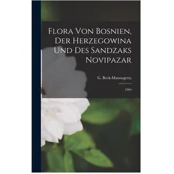 Flora von Bosnien, der Herzegowina und des Sandzaks Novipazar, Belletristik von G. Beck-Mannagetta