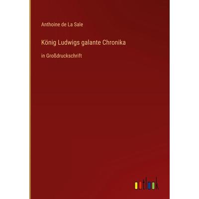 König Ludwigs galante Chronika, Gebundene Ausgabe von Anthoine de La Sale, Outlook, 978-3-368-28835-8