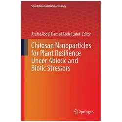 Chitosan Nanoparticles for Plant Resilience under Abiotic and Biotic Stressors, Fachbücher von Abdel Hamed Abdel Latef, Arafat