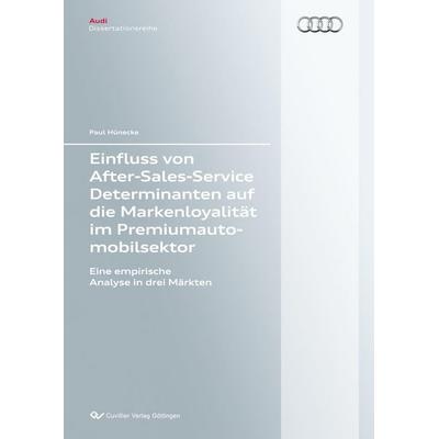 Einfluss von After-Sales-Service Determinanten auf die Markenloyalität im Premiumautomobilsektor. Eine empirische Analyse in drei Märkten, Taschenbuch