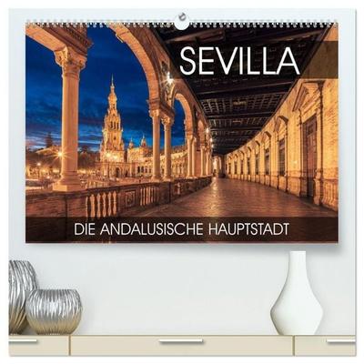 Sevilla - die andalusische Hauptstadt (hochwertiger Premium Wandkalender 2027 DIN A2 quer), Kunstdruck in Hochglanz
