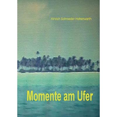 Momente am Ufer, Taschenbuch von Hinrich Schroeder-Hohenwarth, Epubli, 978-3-8442-8302-0