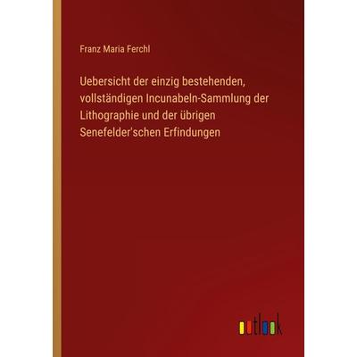 Uebersicht der einzig bestehenden, vollständigen Incunabeln-Sammlung der Lithographie und der übrigen Senefelder'schen Erfindungen, Taschenbuch von