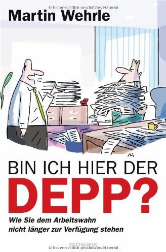 Martin Wehrle - Bin ich hier der Depp?: Wie Sie dem Arbeitswahn nicht länger zur Verfügung stehen - Preis vom 11.10.2026 15:43:13 h