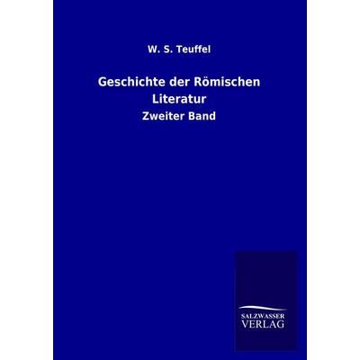Geschichte der Römischen Literatur, Taschenbuch von W. S. Teuffel, Salzwasser, 978-3-8460-1798-2